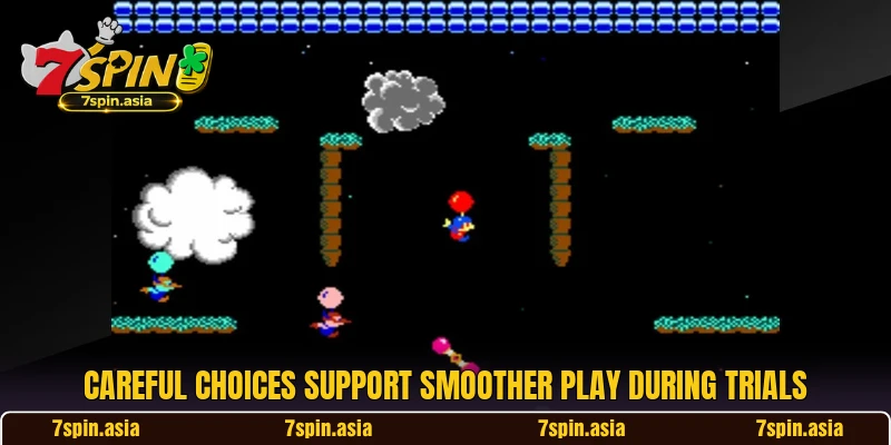 Careful choices support smoother play during trials