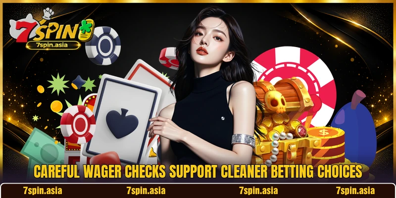 Careful wager checks support cleaner betting choices
