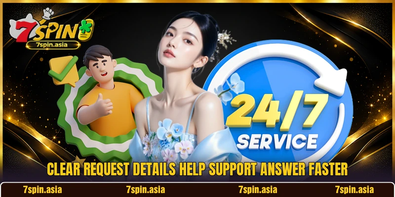 Clear request details help support answer faster