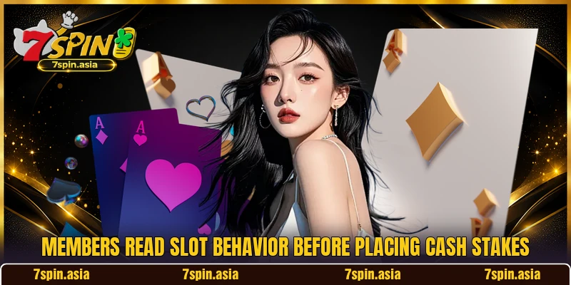 Members read slot behavior before placing cash stakes Members read slot behavior before placing cash stakes