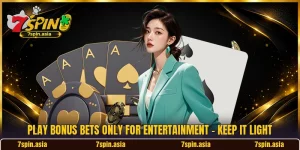 Play Bonus Bets Only For Entertainment - Keep It Light
