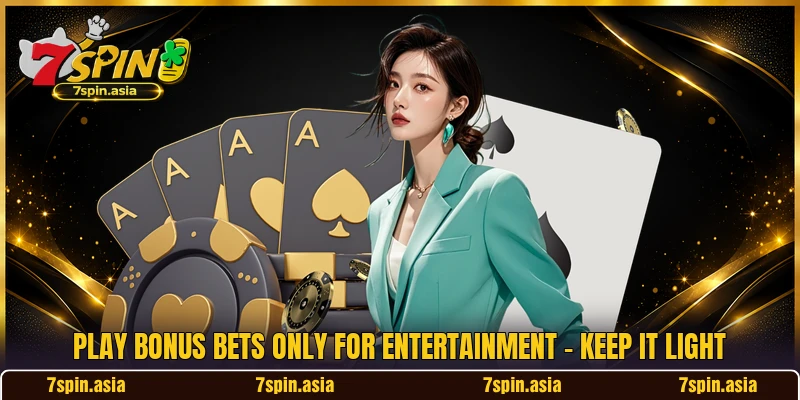 Play Bonus Bets Only For Entertainment - Keep It Light