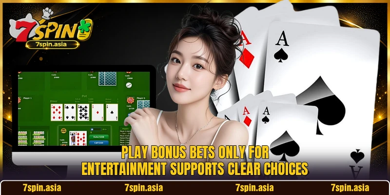 Play bonus bets only for entertainment supports clear choices