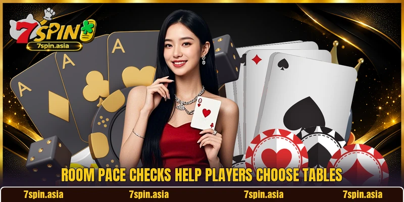 Room pace checks help players choose tables