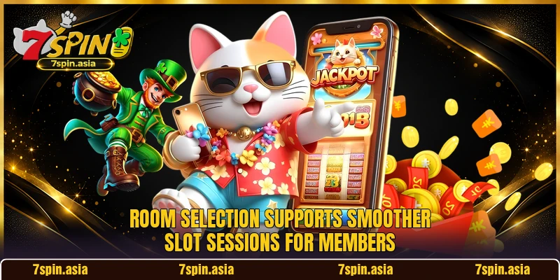 Room selection supports smoother slot sessions for members Room selection supports smoother slot sessions for members