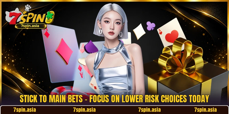 Stick To Main Bets - Focus On Lower Risk Choices Today