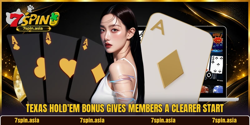 Texas Hold'em Bonus gives members a clearer start Texas Hold'em Bonus gives members a clearer start