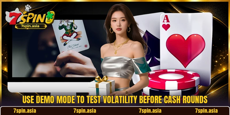 Use demo mode to test volatility before cash rounds Use demo mode to test volatility before cash rounds